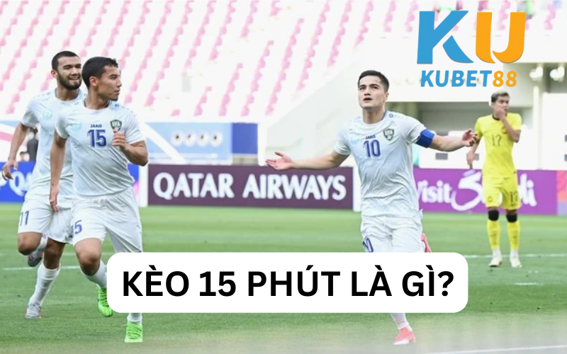 Kèo 15 phút là gì và cách chơi kèo 15 phút luôn thắng