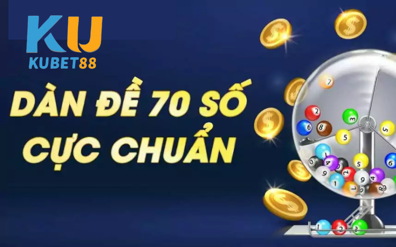 Dàn đề 70 số chơi là trúng lớn tại Kubet